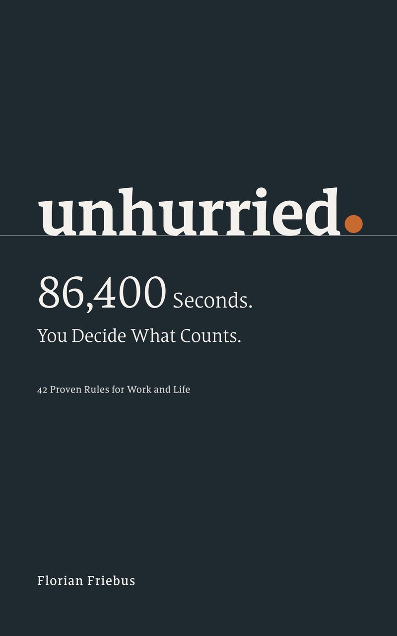 Book cover of unhurried. 86,400 Seconds. You Decide What Counts. by Florian Friebus